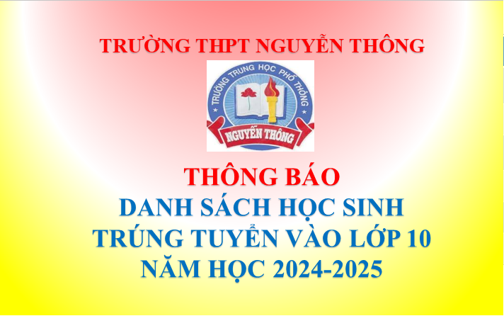 DANH SÁCH HỌC SINH TRÚNG TUYỂN LỚP 10 HỆ GDPT VÀ GDTX TRƯỜNG THPT NGUYỄN THÔNG NĂM HỌC 2024-2025