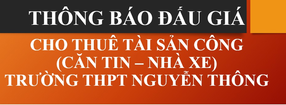 THÔNG BÁO ĐẤU GIÁ CHO THUÊ TÀI SẢN CÔNG CỦA TRƯỜNG THPT NGUYỄN THÔNG