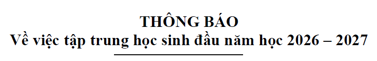 THÔNG BÁO VỀ VIỆC TẬP TRUNG HỌC SINH ĐẦU NĂM HỌC 2026 - 2027